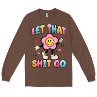 Chestnut let that shit go Long Sleeve Tee - MaliasSmallBusiness