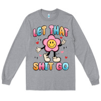 Heather Grey let that shit go Long Sleeve Tee - MaliasSmallBusiness