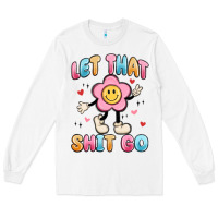 White let that shit go Long Sleeve Tee - MaliasSmallBusiness