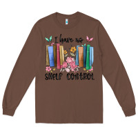 Chestnut i have no shelf control Long Sleeve Tee - MaliasSmallBusiness