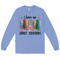 Colony Blue i have no shelf control Long Sleeve Tee - MaliasSmallBusiness