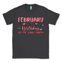 February Is My Birthday Yes The Whole Month Malia Classic Tee | Teevron