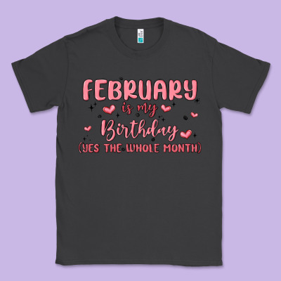 February Is My Birthday Yes The Whole Month Malia Classic Tee Designed By Maliassmallbusiness