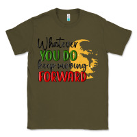 Army Green whatever you do keep moving forward martin luther Classic Tee - MaliasSmallBusiness