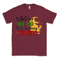 Burgundy whatever you do keep moving forward martin luther Classic Tee - MaliasSmallBusiness