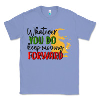 Colony Blue whatever you do keep moving forward martin luther Classic Tee - MaliasSmallBusiness