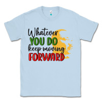 Dusty Blue whatever you do keep moving forward martin luther Classic Tee - MaliasSmallBusiness