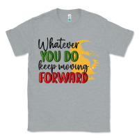 Heather Grey whatever you do keep moving forward martin luther Classic Tee - MaliasSmallBusiness