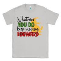 Moon Dust whatever you do keep moving forward martin luther Classic Tee - MaliasSmallBusiness