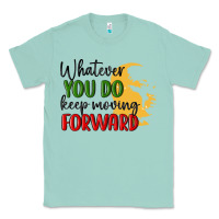 Seafoam whatever you do keep moving forward martin luther Classic Tee - MaliasSmallBusiness