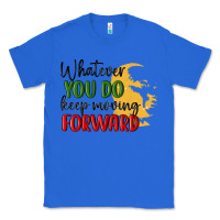 True Royal whatever you do keep moving forward martin luther Classic Tee - MaliasSmallBusiness