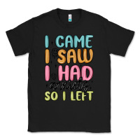 Black i came i saw i had anxiety so i left Classic Tee - MaliasSmallBusiness