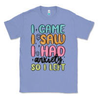Colony Blue i came i saw i had anxiety so i left Classic Tee - MaliasSmallBusiness
