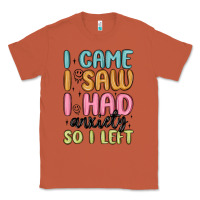 Copper i came i saw i had anxiety so i left Classic Tee - MaliasSmallBusiness