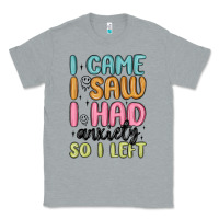 Heather Grey i came i saw i had anxiety so i left Classic Tee - MaliasSmallBusiness
