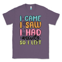 Lavender i came i saw i had anxiety so i left Classic Tee - MaliasSmallBusiness