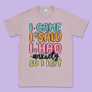 I Came I Saw I Had Anxiety So I Left Classic Tee Designed By Maliassmallbusiness