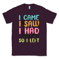 Plum i came i saw i had anxiety so i left Classic Tee - MaliasSmallBusiness
