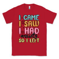 Red i came i saw i had anxiety so i left Classic Tee - MaliasSmallBusiness