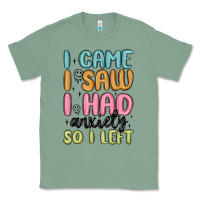 Sage i came i saw i had anxiety so i left Classic Tee - MaliasSmallBusiness