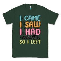 Sports Green i came i saw i had anxiety so i left Classic Tee - MaliasSmallBusiness