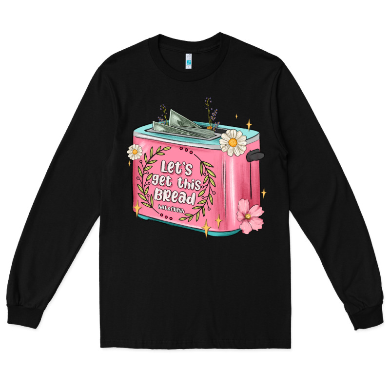 Let S Get This Bread Malia Long Sleeve Tee by MaliasSmallBusiness | Teevron