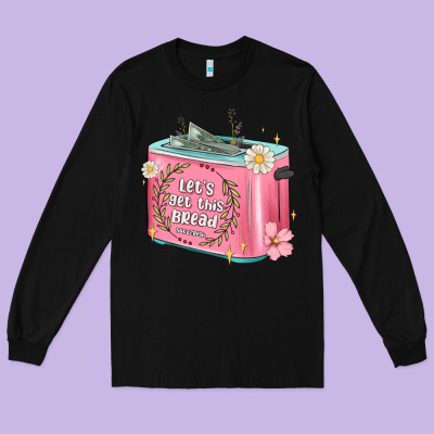 Let S Get This Bread Malia Long Sleeve Tee Designed By Maliassmallbusiness