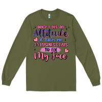 Army Green once i get an attitude Long Sleeve Tee - MaliasSmallBusiness