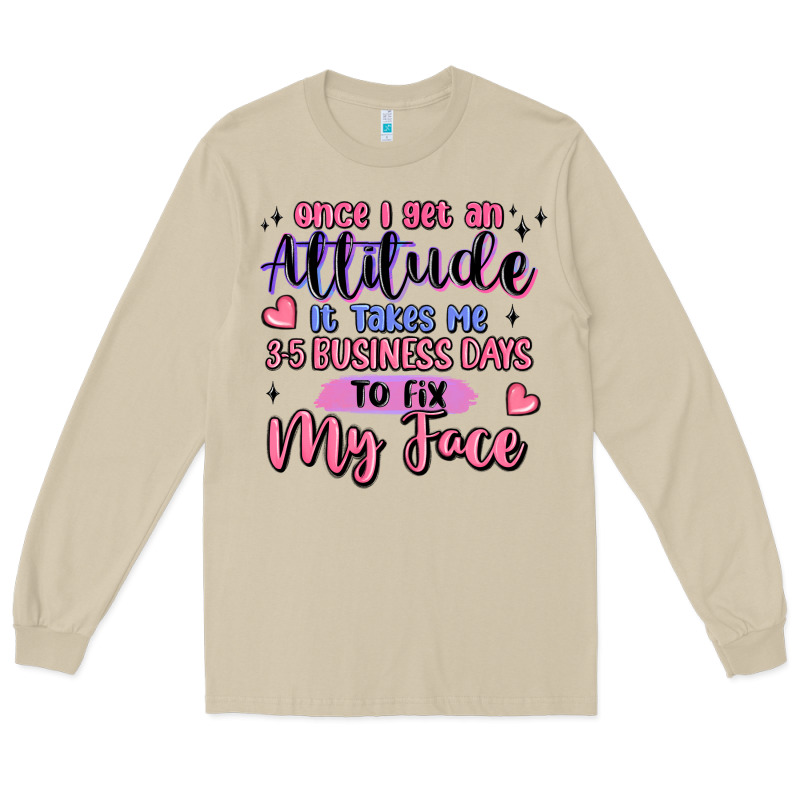 Once I Get An Attitude Long Sleeve Tee by MaliasSmallBusiness | Teevron
