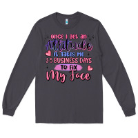 Smoke once i get an attitude Long Sleeve Tee - MaliasSmallBusiness