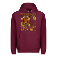 Burgundy Your crazy is showing Premium Hoodie - NancyCooperArtShop