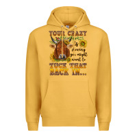 Mustard Your crazy is showing Premium Hoodie - NancyCooperArtShop