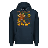 Navy Your crazy is showing Premium Hoodie - NancyCooperArtShop