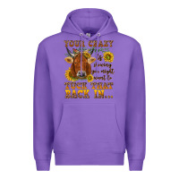 Purple Your crazy is showing Premium Hoodie - NancyCooperArtShop