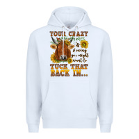 White Your crazy is showing Premium Hoodie - NancyCooperArtShop