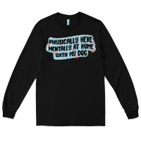 Black physically here mentally at home with my dog Long Sleeve Tee - MaliasSmallBusiness