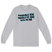 Moon Dust physically here mentally at home with my dog Long Sleeve Tee - MaliasSmallBusiness
