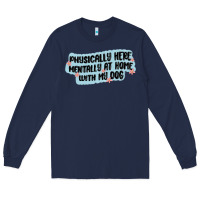 Navy physically here mentally at home with my dog Long Sleeve Tee - MaliasSmallBusiness