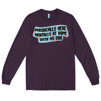 Plum physically here mentally at home with my dog Long Sleeve Tee - MaliasSmallBusiness
