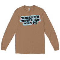 Toasted Coconut physically here mentally at home with my dog Long Sleeve Tee - MaliasSmallBusiness