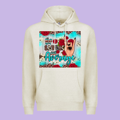 Be Savage Not Average Premium Hoodie Designed By Jahusdesignshop