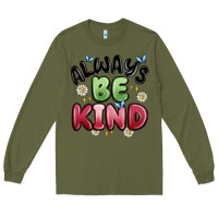 Army Green always be kind Long Sleeve Tee - MaliasSmallBusiness