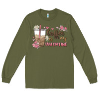 Army Green coffee is my valentine Long Sleeve Tee - MaliasSmallBusiness