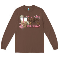 Chestnut coffee is my valentine Long Sleeve Tee - MaliasSmallBusiness