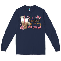 Navy coffee is my valentine Long Sleeve Tee - MaliasSmallBusiness