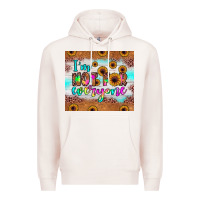 I'm Not For Everyone Premium Hoodie | Teevron