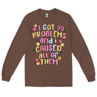 Chestnut i got 99 problems and i caused all of them Long Sleeve Tee - MaliasSmallBusiness