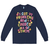 Navy i got 99 problems and i caused all of them Long Sleeve Tee - MaliasSmallBusiness