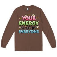 Chestnut your energy is not for everyone Long Sleeve Tee - MaliasSmallBusiness