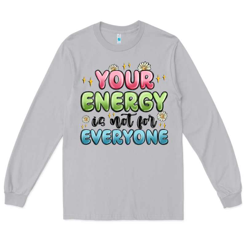 Your Energy Is Not For Everyone Long Sleeve Tee by MaliasSmallBusiness | Teevron